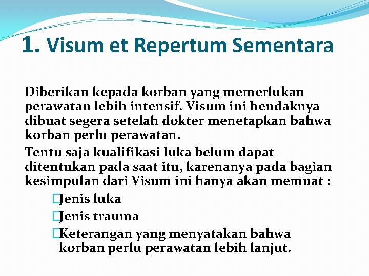 1. Visum et Repertum Sementara Diberikan kepada korban yang memerlukan perawatan lebih intensif. Visum