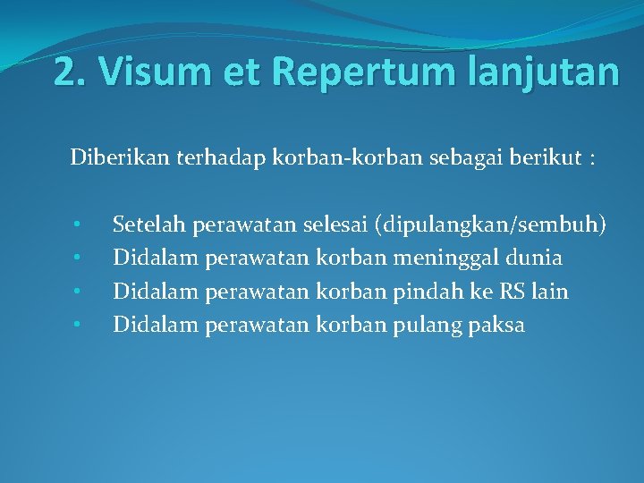 2. Visum et Repertum lanjutan Diberikan terhadap korban-korban sebagai berikut : • • Setelah