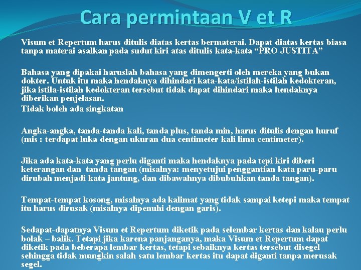 Cara permintaan V et R Visum et Repertum harus ditulis diatas kertas bermaterai. Dapat