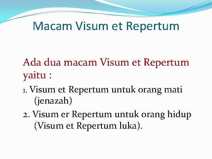 Macam Visum et Repertum Ada dua macam Visum et Repertum yaitu : 1. Visum