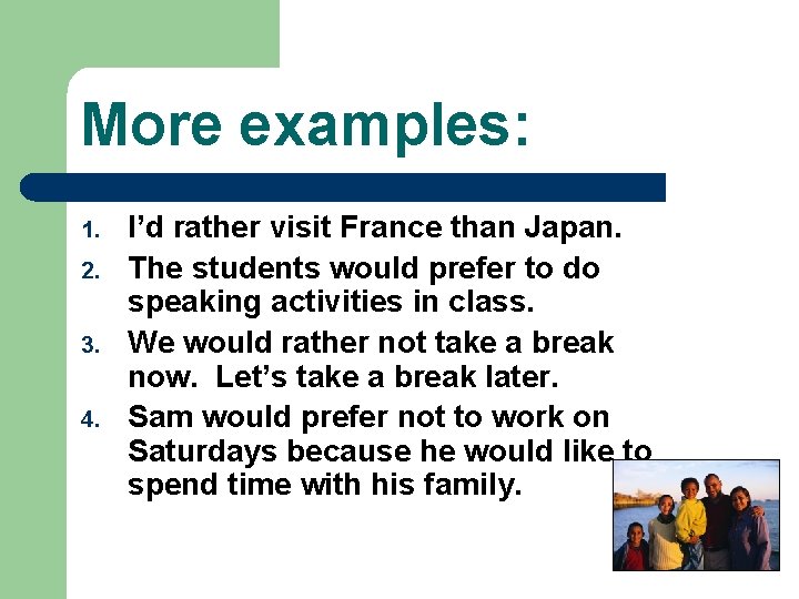 More examples: 1. 2. 3. 4. I’d rather visit France than Japan. The students