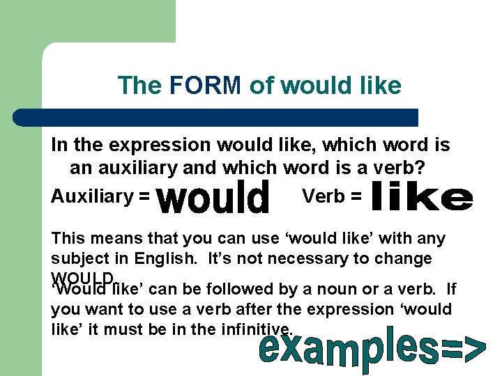 The FORM of would like In the expression would like, which word is an