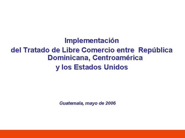 Implementación del Tratado de Libre Comercio entre República Dominicana, Centroamérica y los Estados Unidos