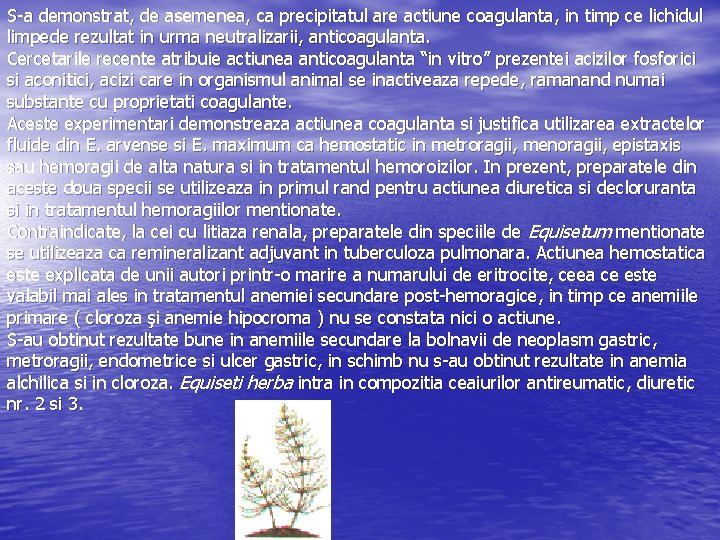 S a demonstrat, de asemenea, ca precipitatul are actiune coagulanta, in timp ce lichidul