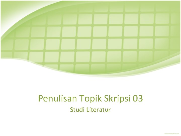 Penulisan Topik Skripsi 03 Studi Literatur 