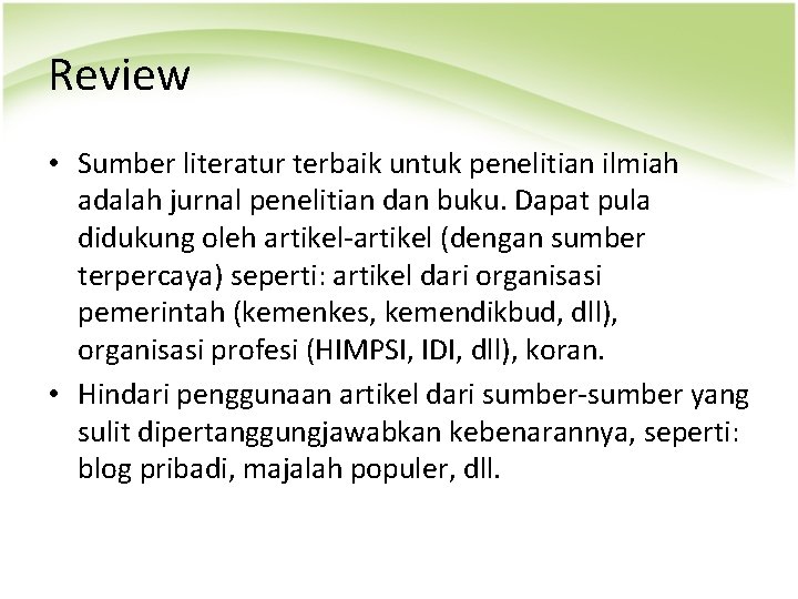 Review • Sumber literatur terbaik untuk penelitian ilmiah adalah jurnal penelitian dan buku. Dapat