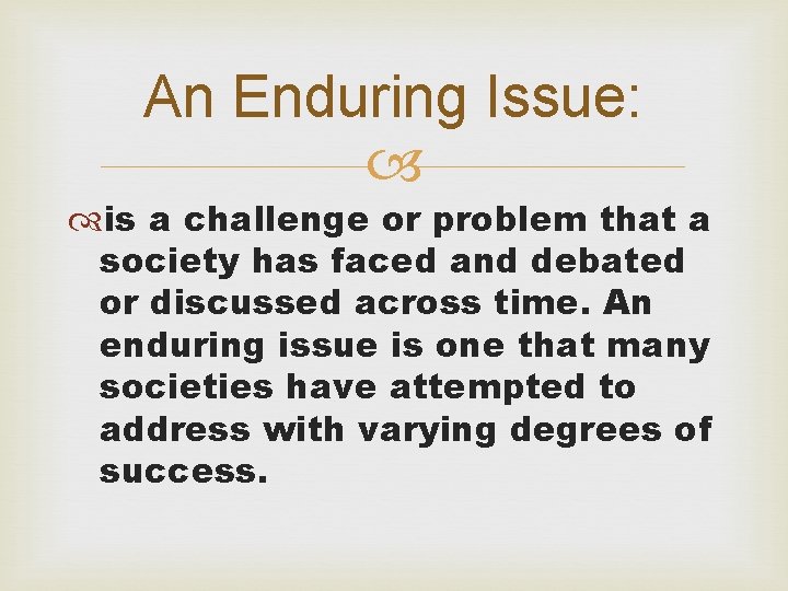 An Enduring Issue: is a challenge or problem that a society has faced and