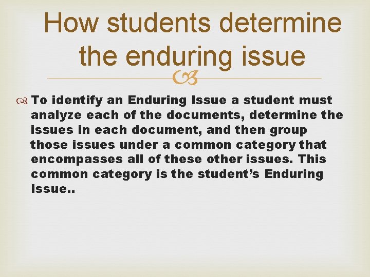 How students determine the enduring issue To identify an Enduring Issue a student must