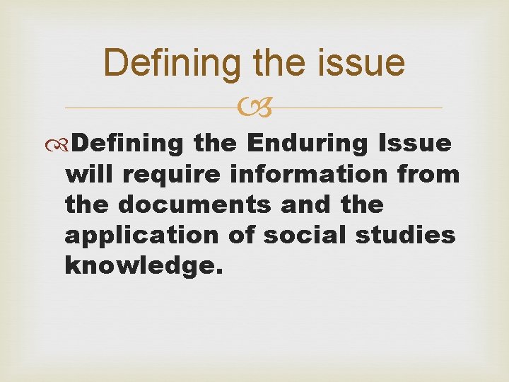 Defining the issue Defining the Enduring Issue will require information from the documents and