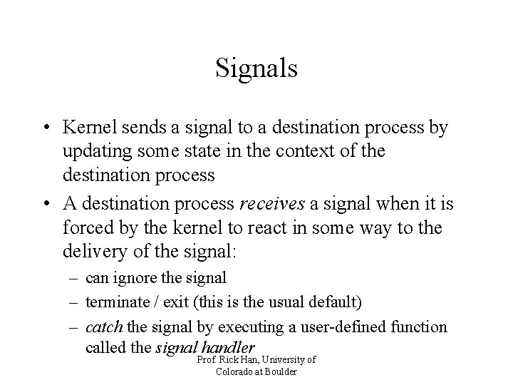 Signals • Kernel sends a signal to a destination process by updating some state Signals • Kernel sends a signal to a destination process by updating some state