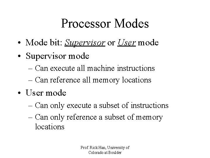 Processor Modes • Mode bit: Supervisor or User mode • Supervisor mode – Can Processor Modes • Mode bit: Supervisor or User mode • Supervisor mode – Can