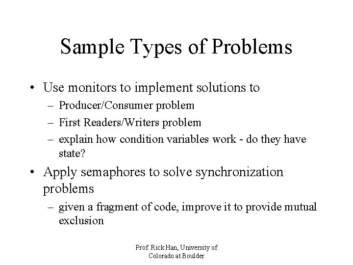Sample Types of Problems • Use monitors to implement solutions to – Producer/Consumer problem Sample Types of Problems • Use monitors to implement solutions to – Producer/Consumer problem