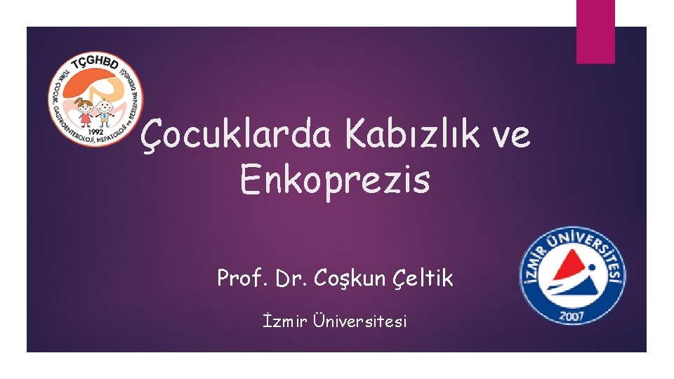Çocuklarda Kabızlık ve Enkoprezis Prof. Dr. Coşkun Çeltik İzmir Üniversitesi 