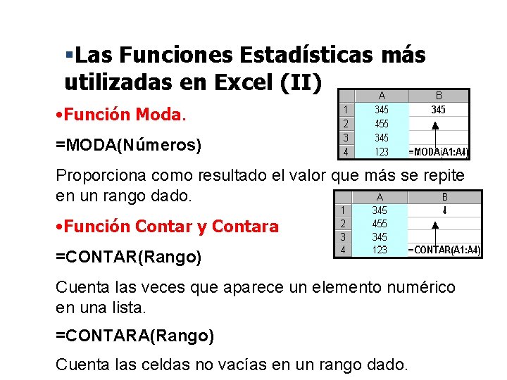 §Las Funciones Estadísticas más utilizadas en Excel (II) • Función Moda. =MODA(Números) Proporciona como