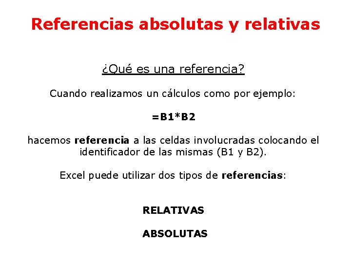 Referencias absolutas y relativas ¿Qué es una referencia? Cuando realizamos un cálculos como por