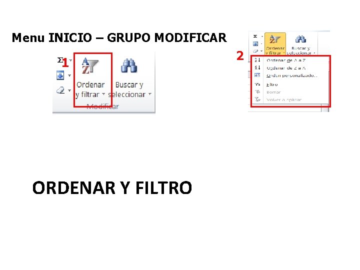 Menu INICIO – GRUPO MODIFICAR 1 ORDENAR Y FILTRO 2 