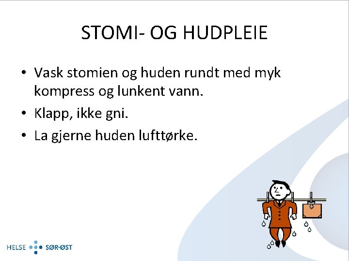 STOMI- OG HUDPLEIE • Vask stomien og huden rundt med myk kompress og lunkent