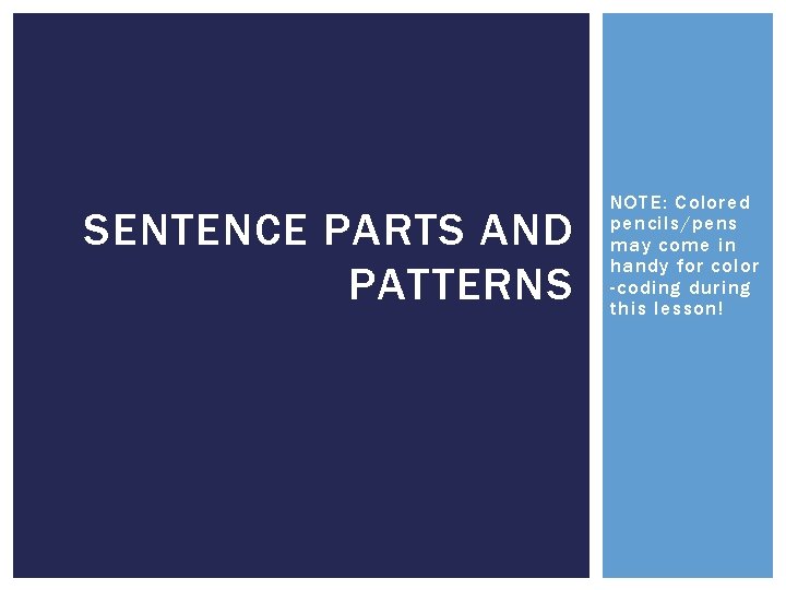 SENTENCE PARTS AND PATTERNS NOTE: Colored pencils/pens may come in handy for color -coding