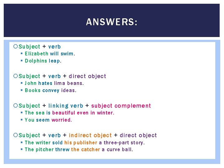 ANSWERS: Subject + verb § Elizabeth will swim. § Dolphins leap. Subject + verb