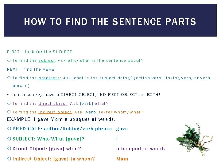 HOW TO FIND THE SENTENCE PARTS FIRST… look for the SUBJECT. To find the