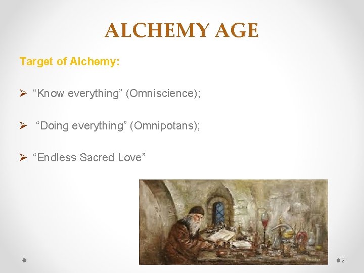 ALCHEMY AGE Target of Alchemy: Ø “Know everything” (Omniscience); Ø “Doing everything” (Omnipotans); Ø ALCHEMY AGE Target of Alchemy: Ø “Know everything” (Omniscience); Ø “Doing everything” (Omnipotans); Ø