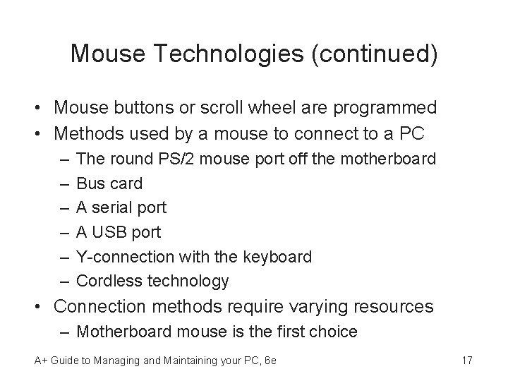 Mouse Technologies (continued) • Mouse buttons or scroll wheel are programmed • Methods used