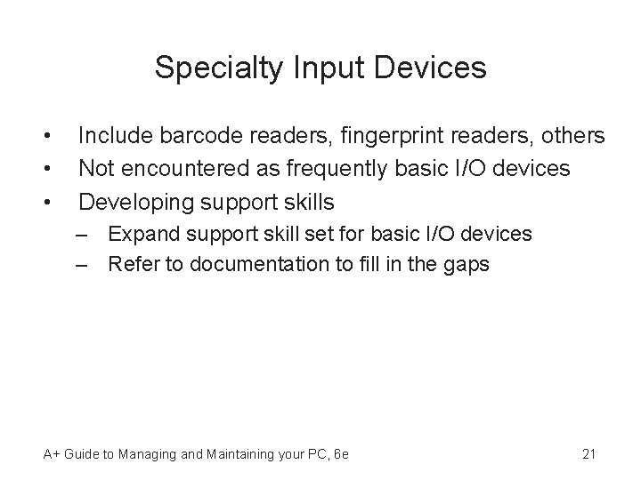 Specialty Input Devices • • • Include barcode readers, fingerprint readers, others Not encountered