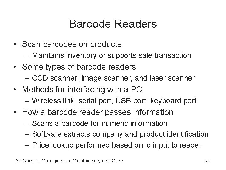 Barcode Readers • Scan barcodes on products – Maintains inventory or supports sale transaction