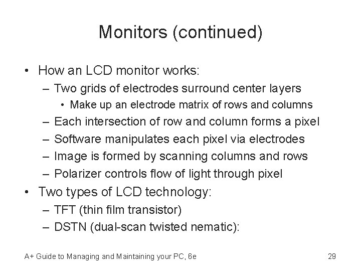 Monitors (continued) • How an LCD monitor works: – Two grids of electrodes surround