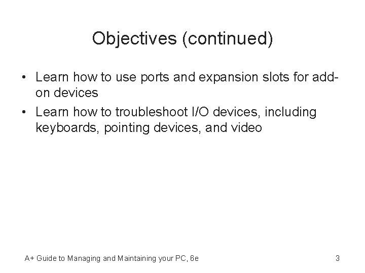 Objectives (continued) • Learn how to use ports and expansion slots for addon devices