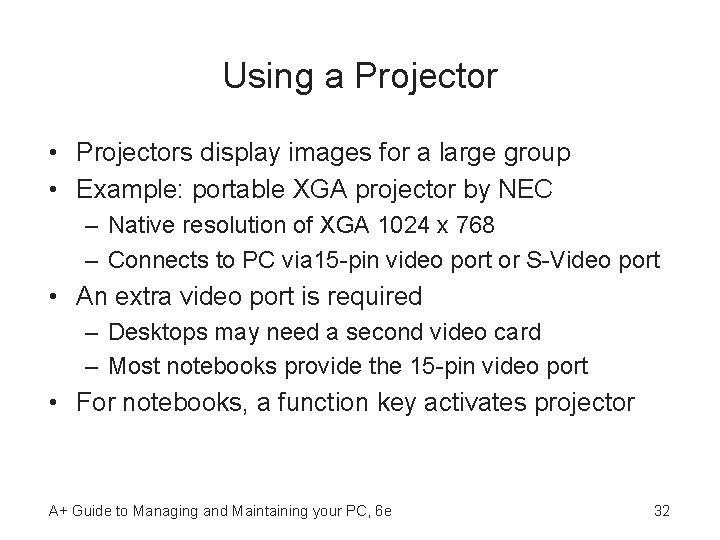 Using a Projector • Projectors display images for a large group • Example: portable