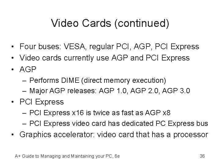 Video Cards (continued) • Four buses: VESA, regular PCI, AGP, PCI Express • Video