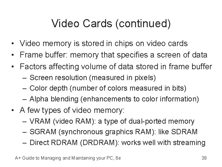 Video Cards (continued) • Video memory is stored in chips on video cards •