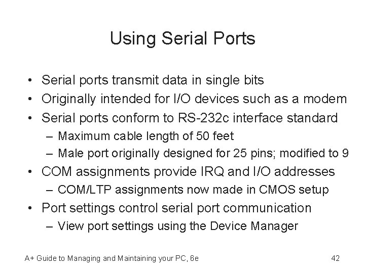 Using Serial Ports • Serial ports transmit data in single bits • Originally intended