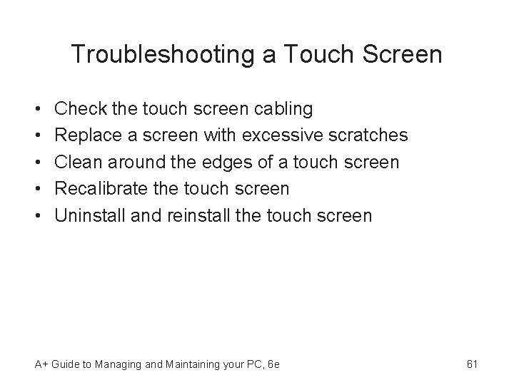 Troubleshooting a Touch Screen • • • Check the touch screen cabling Replace a