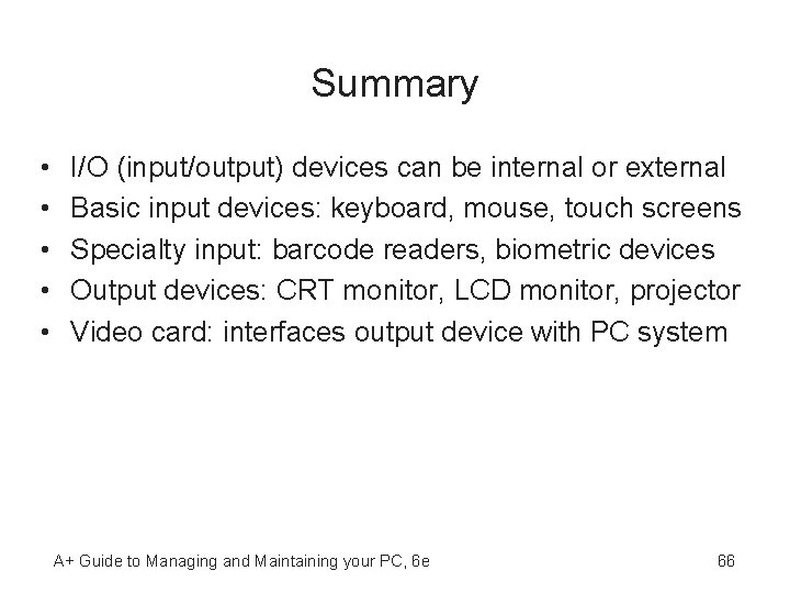 Summary • • • I/O (input/output) devices can be internal or external Basic input