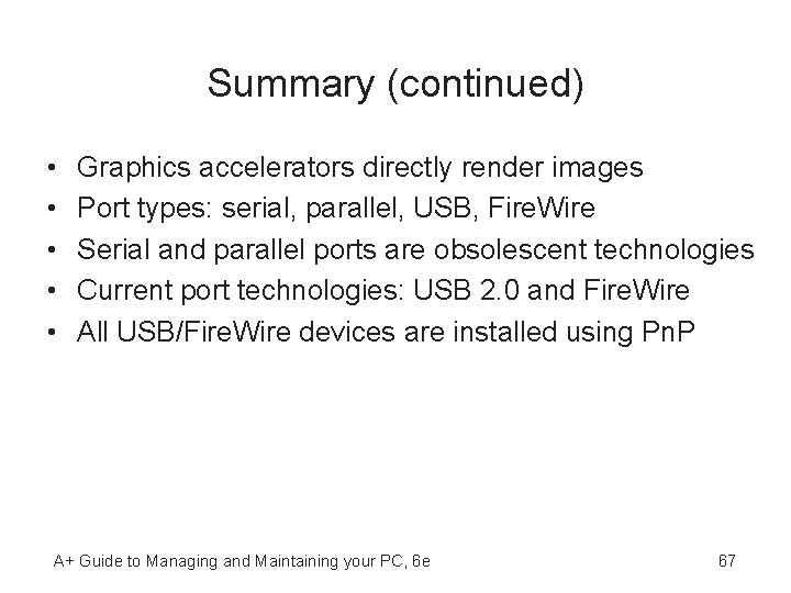 Summary (continued) • • • Graphics accelerators directly render images Port types: serial, parallel,