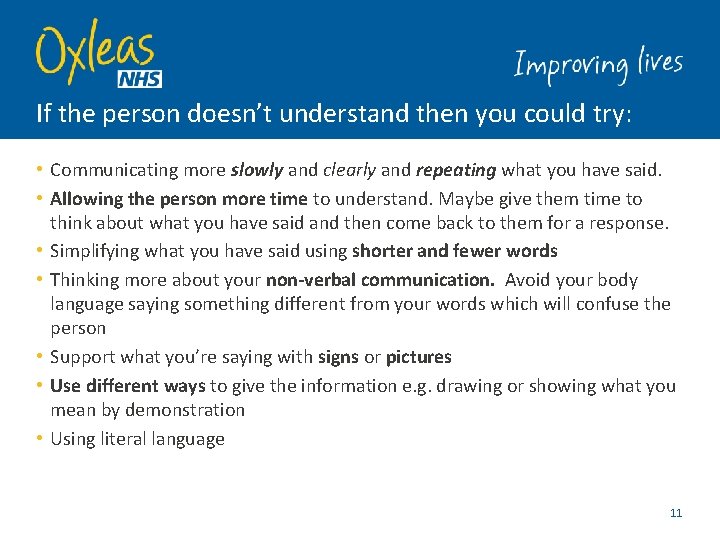 If the person doesn’t understand then you could try: • Communicating more slowly and