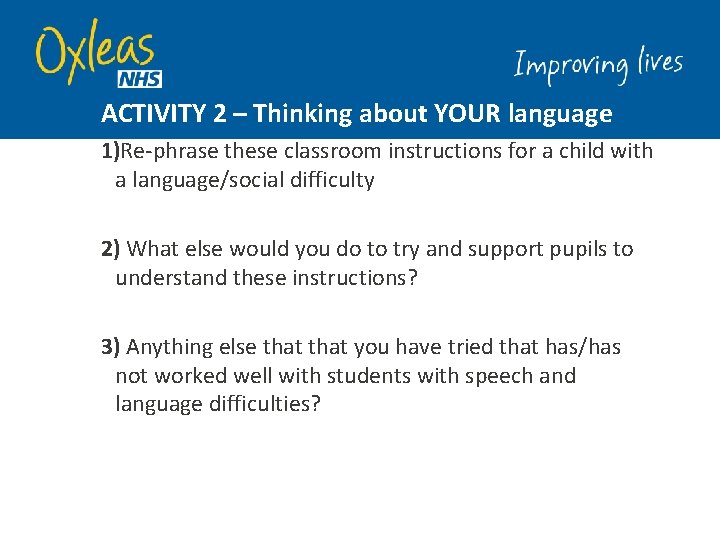 ACTIVITY 2 – Thinking about YOUR language 1)Re-phrase these classroom instructions for a child