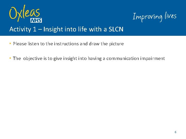 Activity 1 – Insight into life with a SLCN • Please listen to the