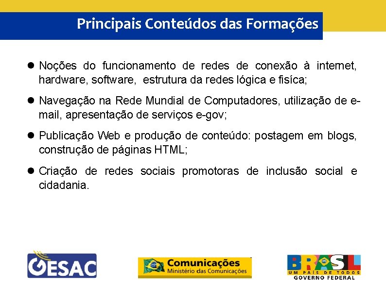 Principais Conteúdos das Formações Noções do funcionamento de redes de conexão à internet, hardware,