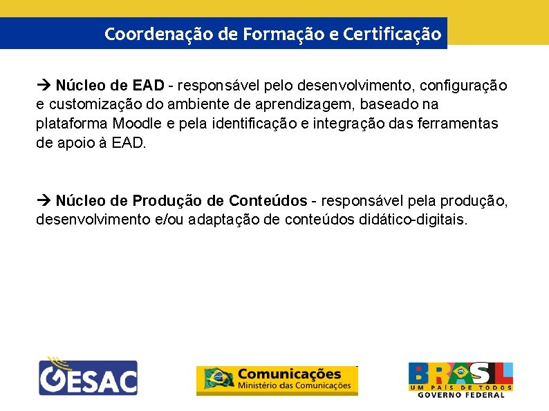 Coordenação de Formação e Certificação Núcleo de EAD - responsável pelo desenvolvimento, configuração e