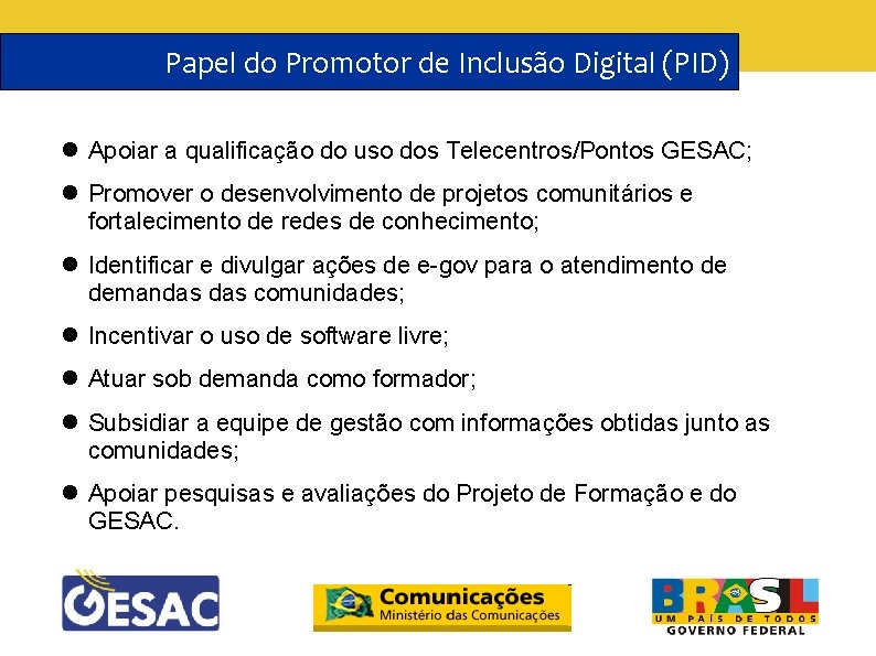 Papel do Promotor de Inclusão Digital (PID) Apoiar a qualificação do uso dos Telecentros/Pontos