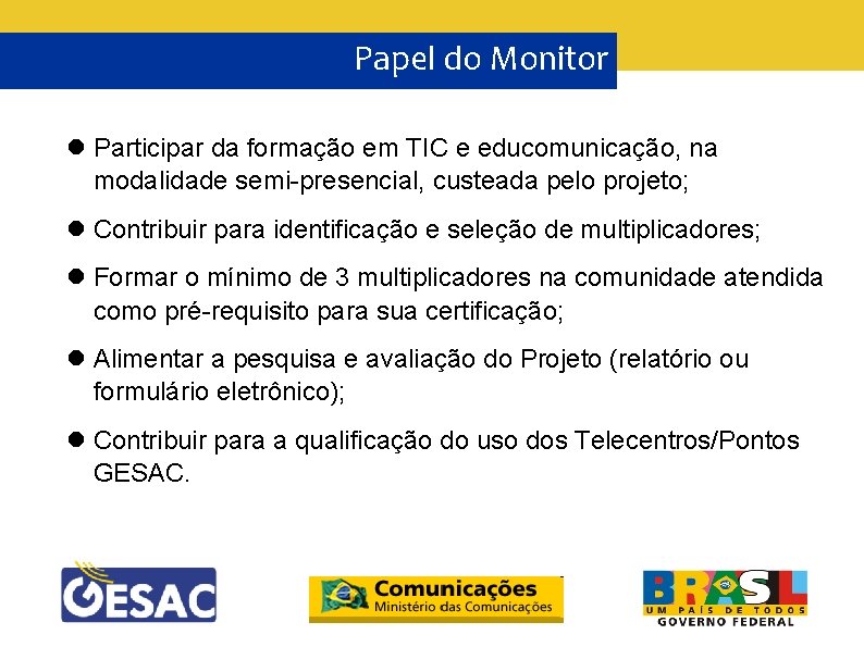 Papel do Monitor Participar da formação em TIC e educomunicação, na modalidade semi-presencial, custeada