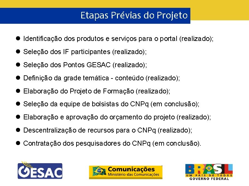 Etapas Prévias do Projeto Identificação dos produtos e serviços para o portal (realizado); Seleção