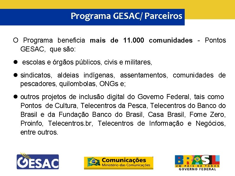 Programa GESAC/ Parceiros O Programa beneficia mais de 11. 000 comunidades - Pontos GESAC,