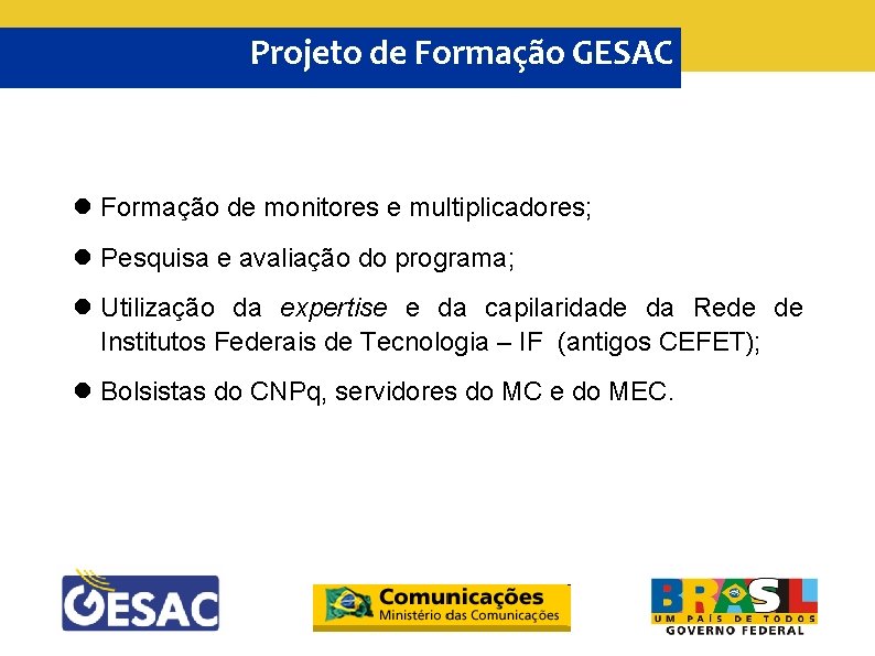 Projeto de Formação GESAC Formação de monitores e multiplicadores; Pesquisa e avaliação do programa;