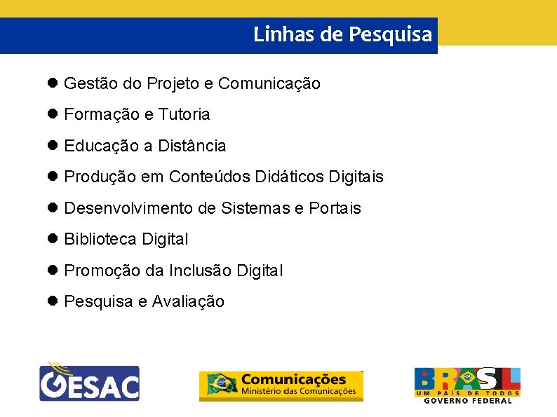 Linhas de Pesquisa Gestão do Projeto e Comunicação Formação e Tutoria Educação a Distância