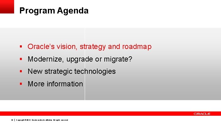 Program Agenda § Oracle’s vision, strategy and roadmap § Modernize, upgrade or migrate? §