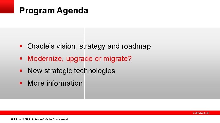 Program Agenda § Oracle’s vision, strategy and roadmap § Modernize, upgrade or migrate? § Program Agenda § Oracle’s vision, strategy and roadmap § Modernize, upgrade or migrate? §